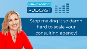 Stop making it so damn hard to scale your consulting agency-E56